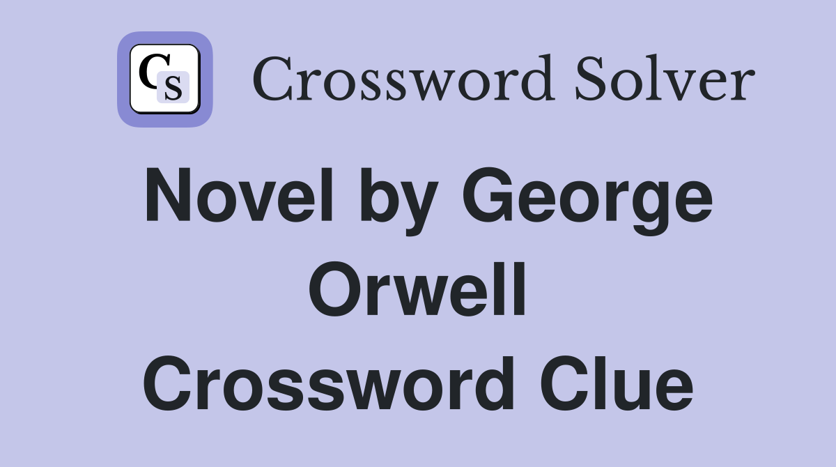 Novel by George Orwell Crossword Clue