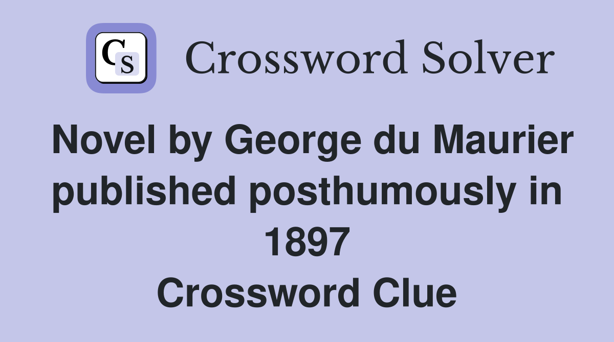Novel by George du Maurier published posthumously in 1897 Crossword Clue