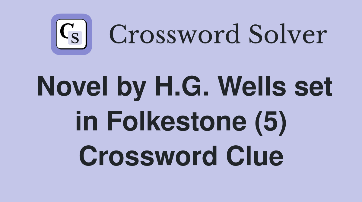 Novel by H.G. Wells set in Folkestone (5) Crossword Clue
