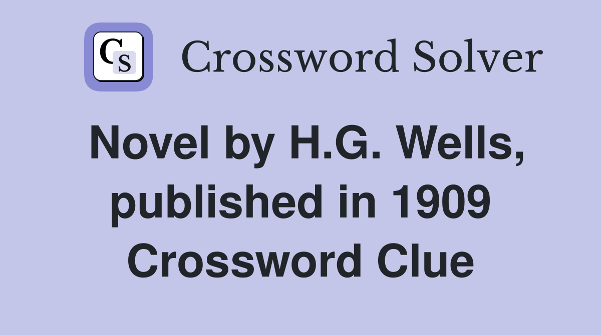 Novel by H.G. Wells, published in 1909 Crossword Clue