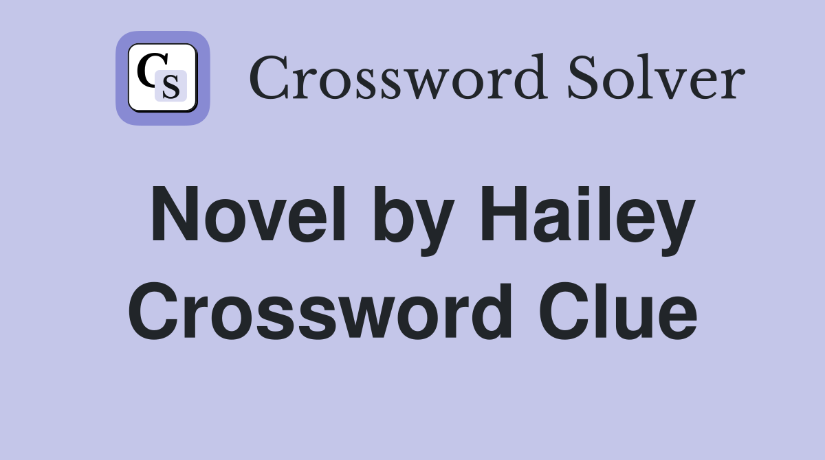 Novel by Hailey Crossword Clue
