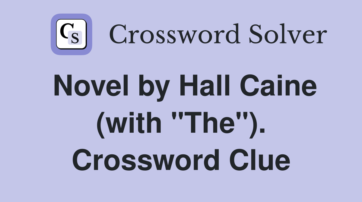 Novel by Hall Caine (with "The"). Crossword Clue
