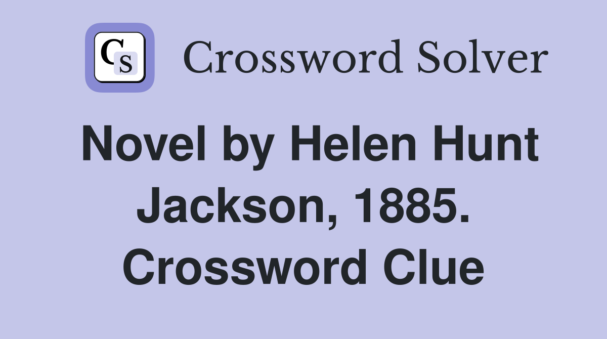 Novel by Helen Hunt Jackson, 1885. Crossword Clue