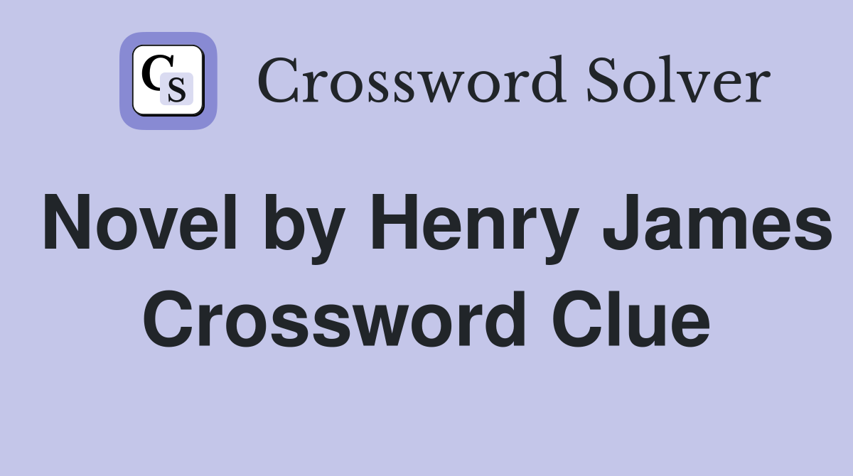 Novel by Henry James Crossword Clue
