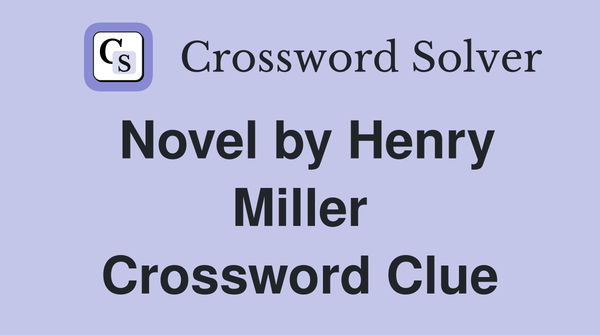 Novel by Henry Miller Crossword Clue