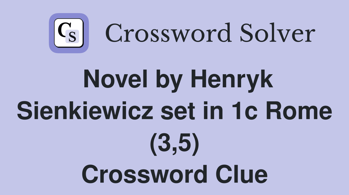 Novel by Henryk Sienkiewicz set in 1c Rome (3,5) Crossword Clue