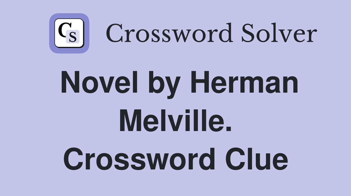 Novel by Herman Melville. Crossword Clue
