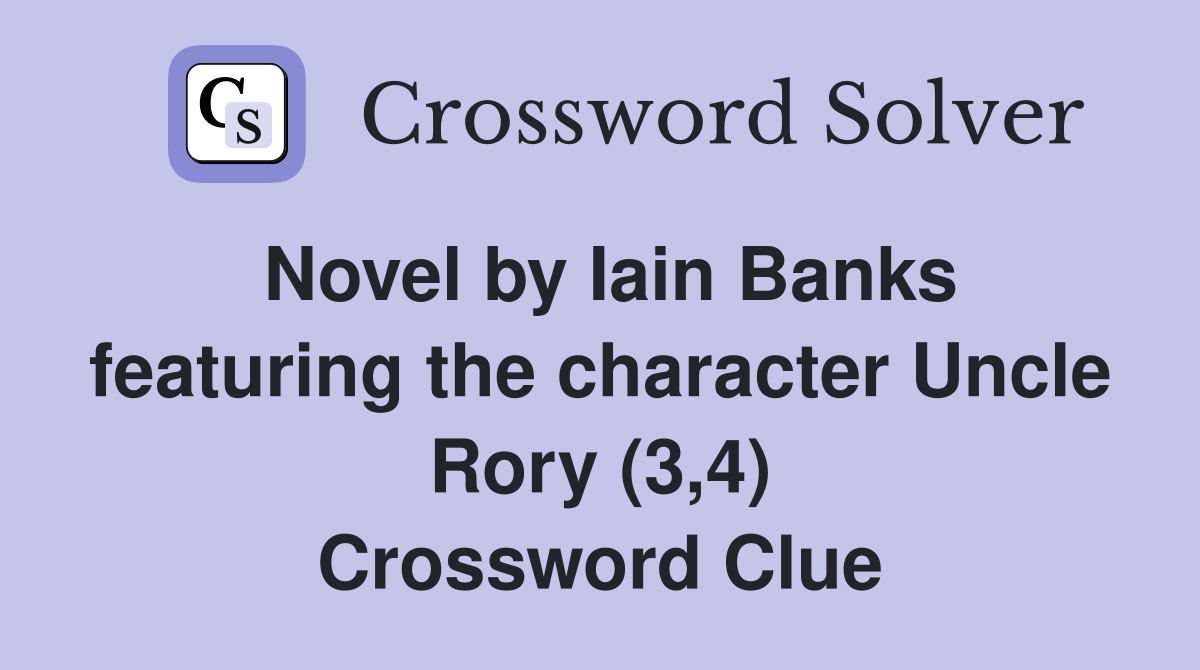 Novel by Iain Banks featuring the character Uncle Rory (3,4) Crossword Clue