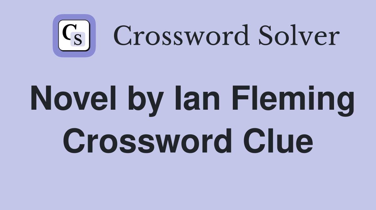 Novel by Ian Fleming Crossword Clue