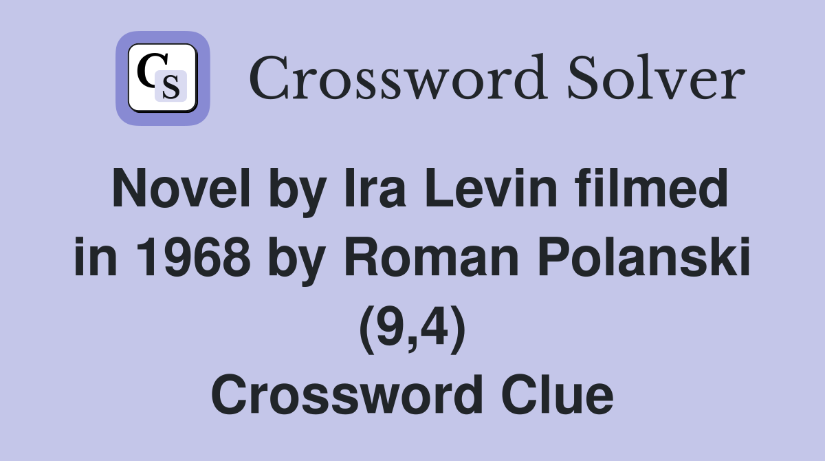 Novel by Ira Levin filmed in 1968 by Roman Polanski (9,4) Crossword Clue