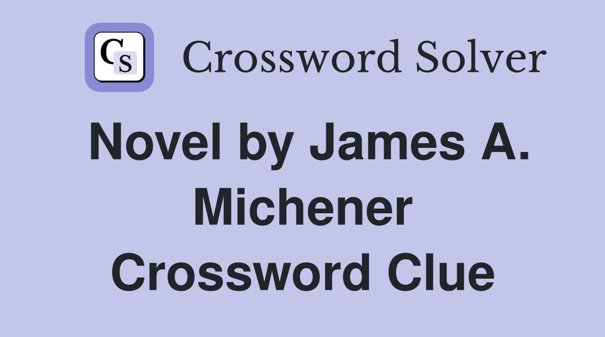 Novel by James A. Michener Crossword Clue