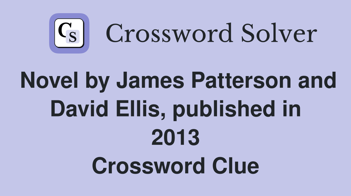 Novel by James Patterson and David Ellis, published in 2013 Crossword Clue
