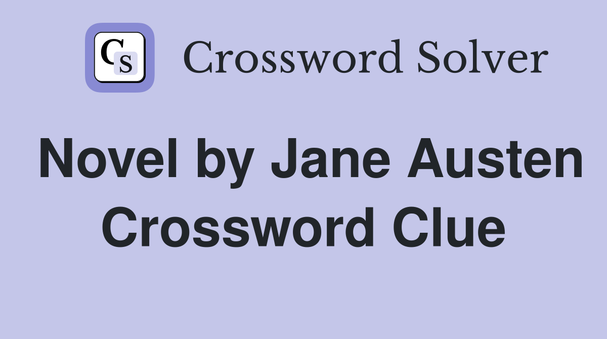 Novel by Jane Austen Crossword Clue
