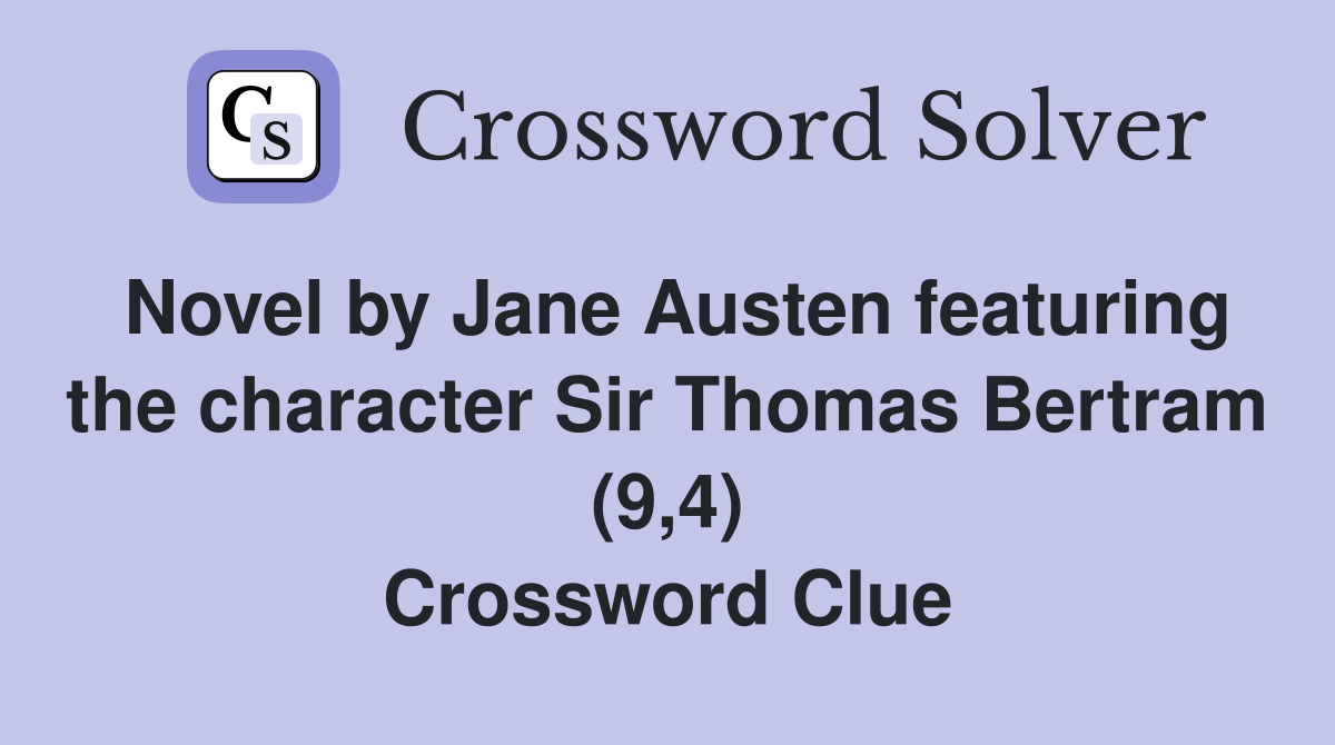 Novel by Jane Austen featuring the character Sir Thomas Bertram (9,4) Crossword Clue