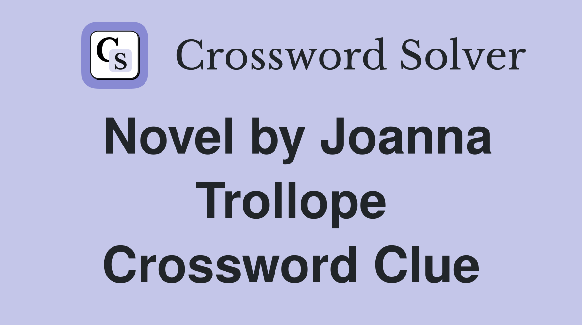 Novel by Joanna Trollope Crossword Clue