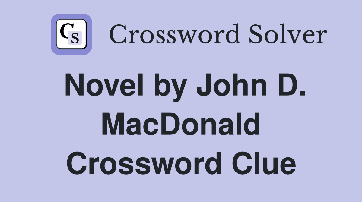 Novel by John D. MacDonald Crossword Clue