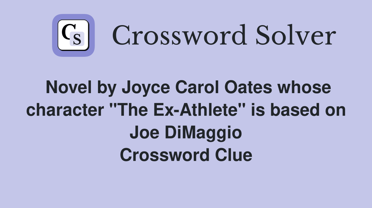 Novel by Joyce Carol Oates whose character "The Ex-Athlete" is based on Joe DiMaggio Crossword Clue