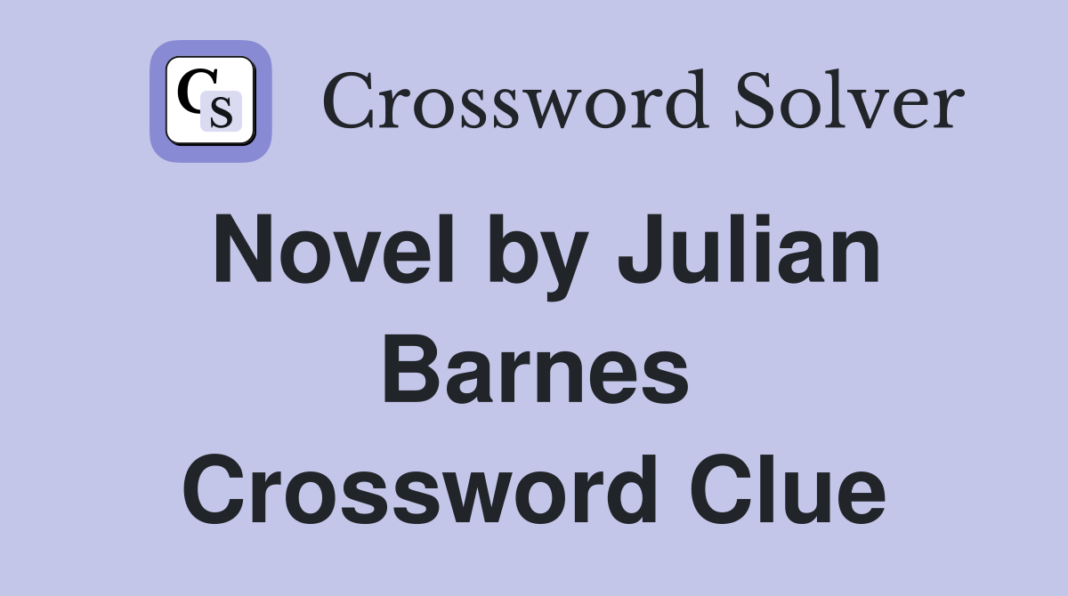Novel by Julian Barnes Crossword Clue