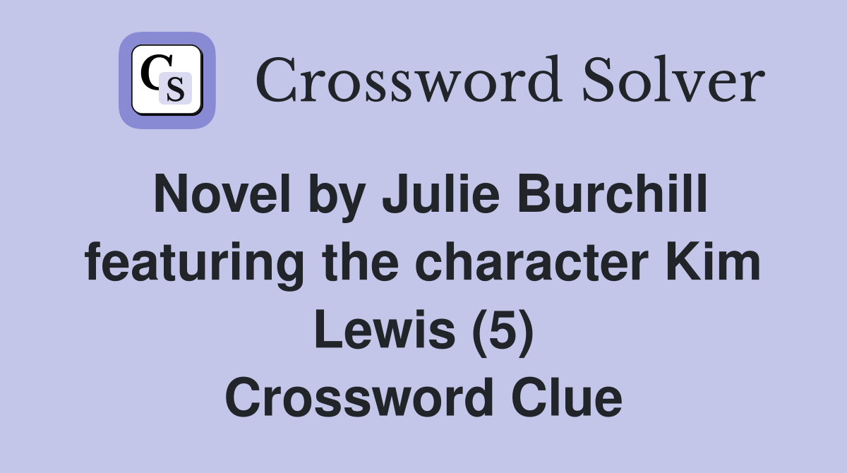 Novel by Julie Burchill featuring the character Kim Lewis (5) Crossword Clue