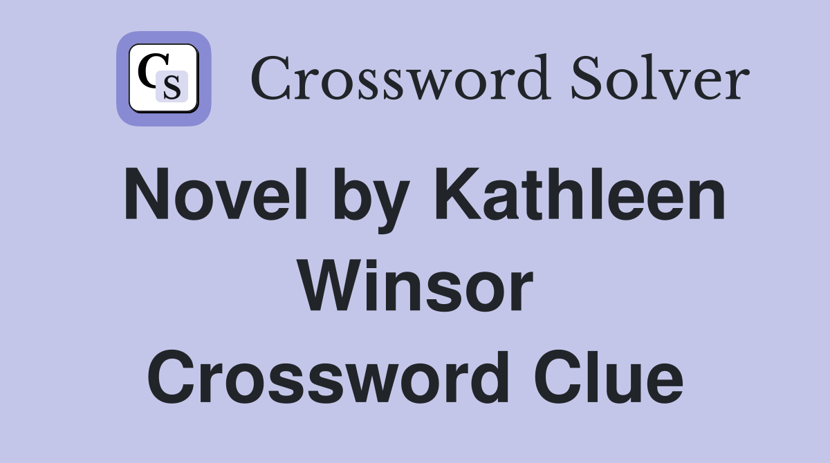 Novel by Kathleen Winsor Crossword Clue