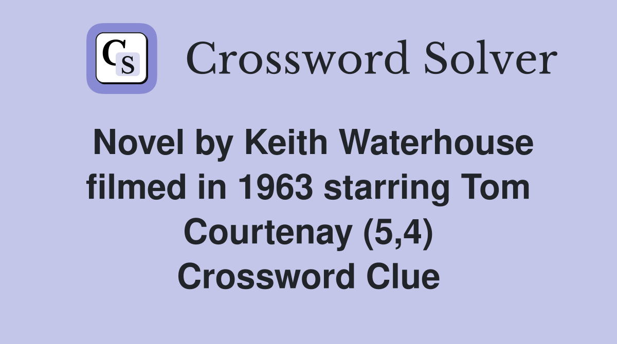 Novel by Keith Waterhouse filmed in 1963 starring Tom Courtenay (5,4) Crossword Clue
