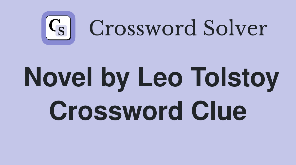 Novel by Leo Tolstoy Crossword Clue