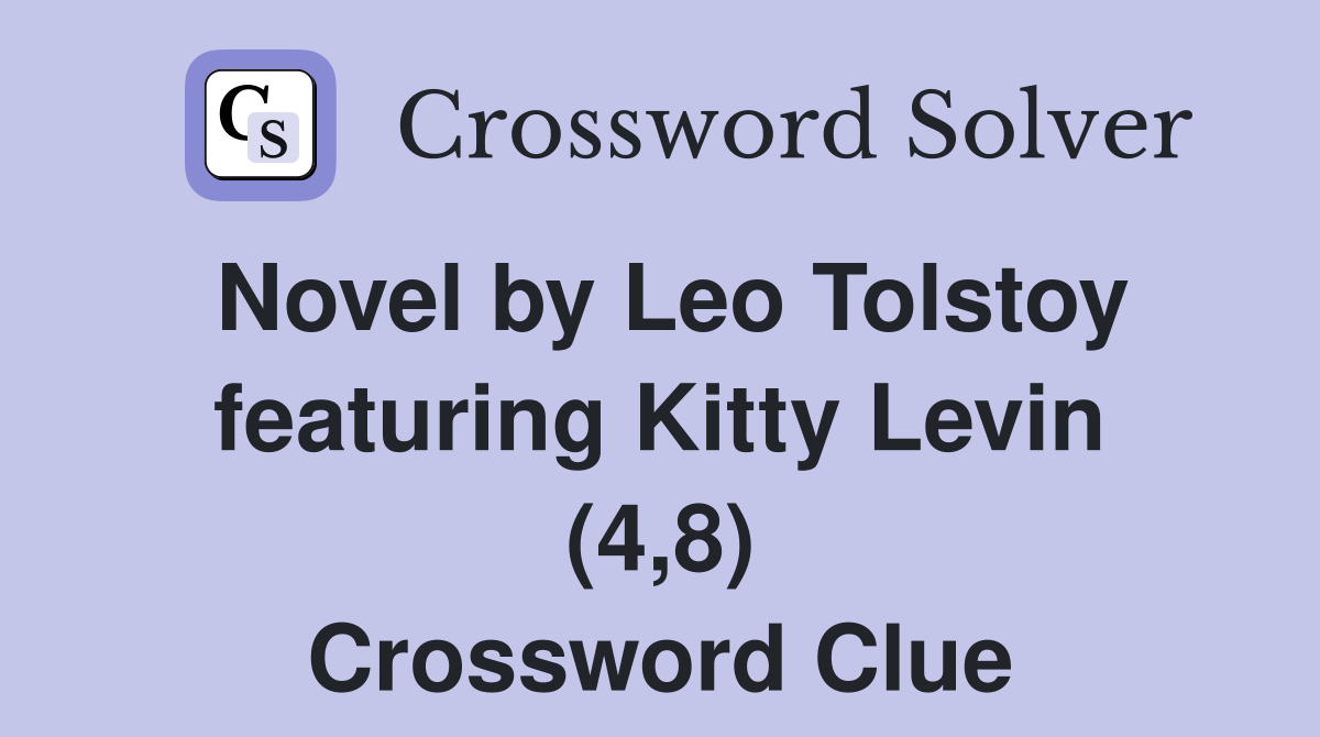 Novel by Leo Tolstoy featuring Kitty Levin (4,8) Crossword Clue
