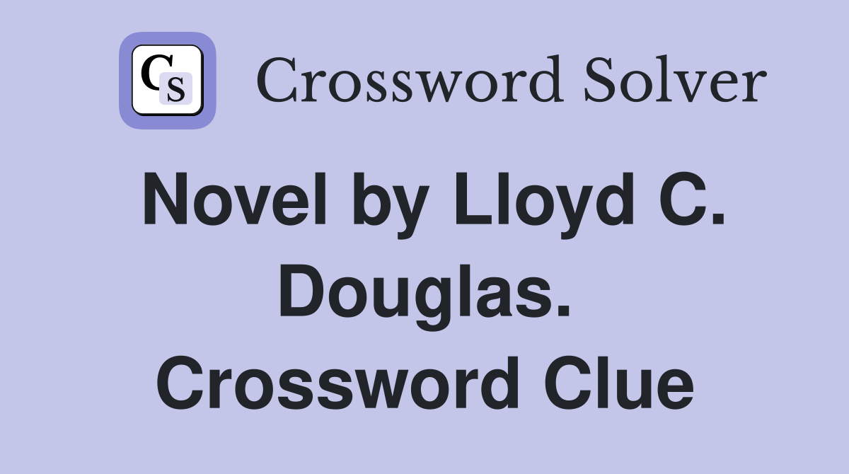 Novel by Lloyd C. Douglas. Crossword Clue