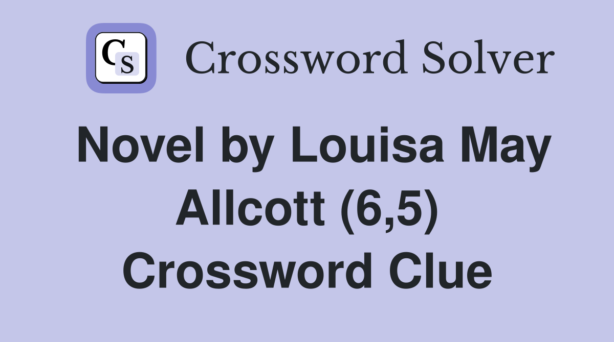 Novel by Louisa May Allcott (6,5) Crossword Clue