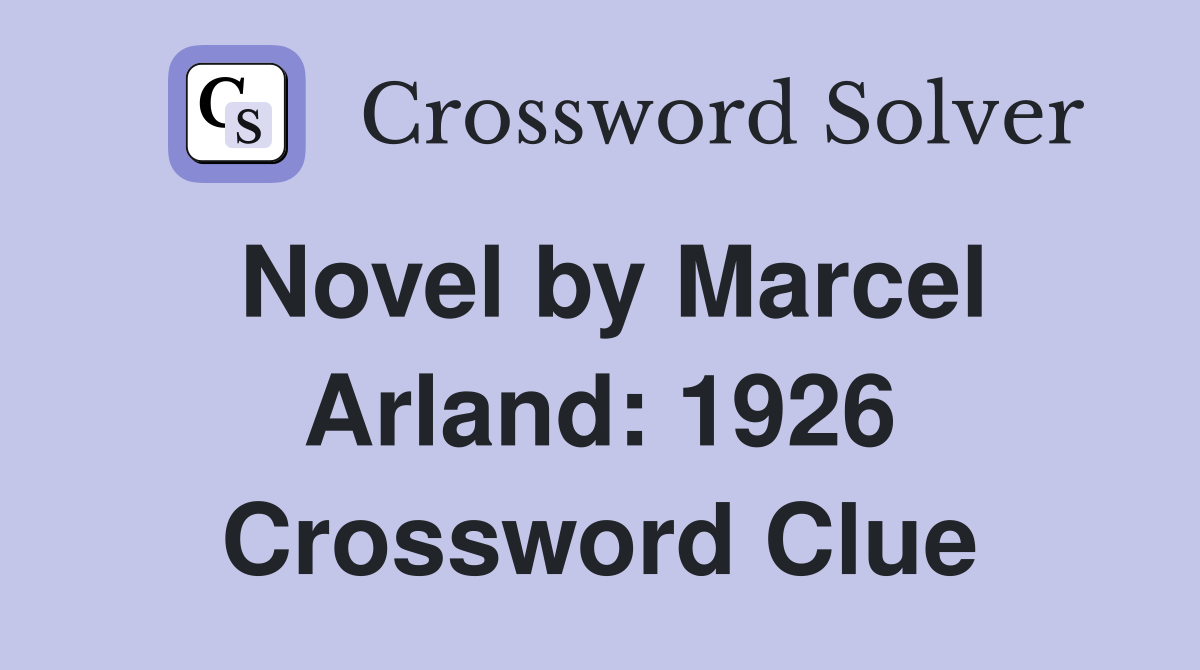 Novel by Marcel Arland: 1926 Crossword Clue