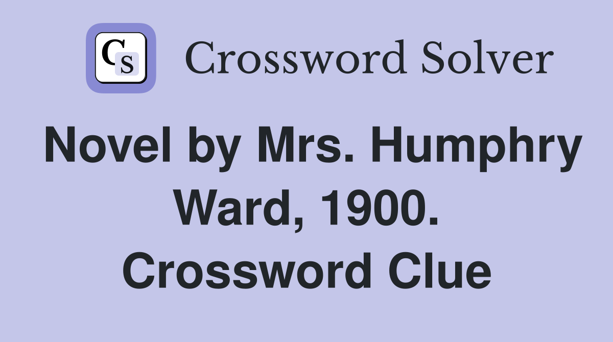 Novel by Mrs. Humphry Ward, 1900. Crossword Clue