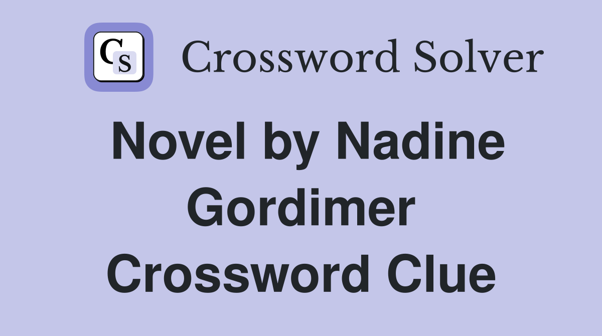 Novel by Nadine Gordimer Crossword Clue