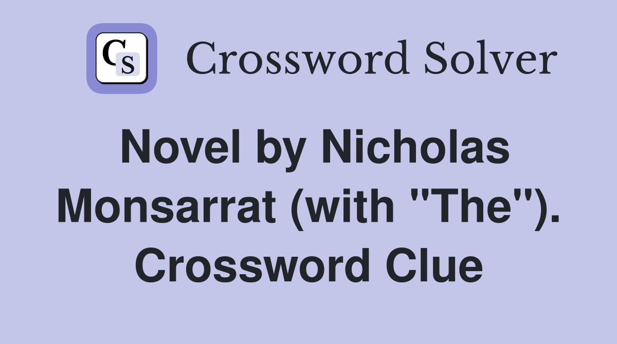 Novel by Nicholas Monsarrat (with "The"). Crossword Clue