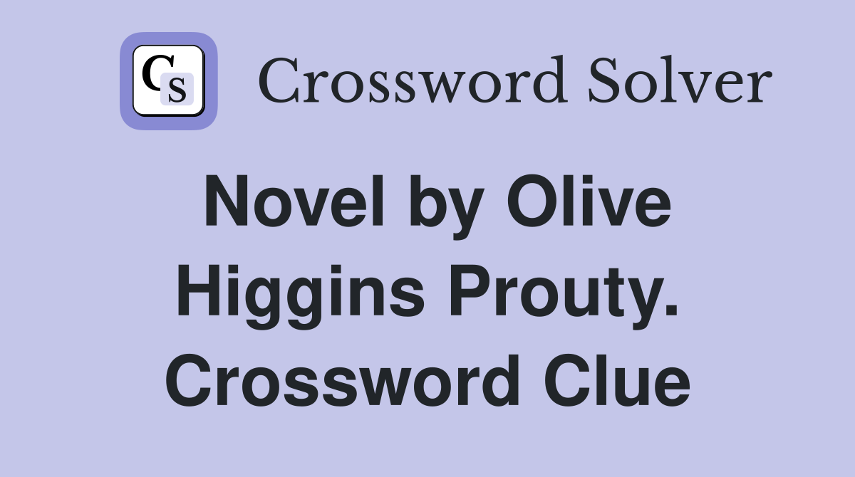 Novel by Olive Higgins Prouty. Crossword Clue