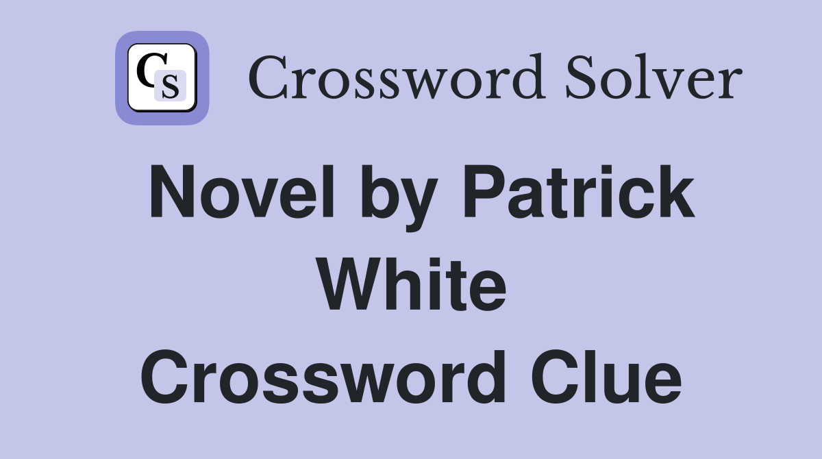Novel by Patrick White Crossword Clue