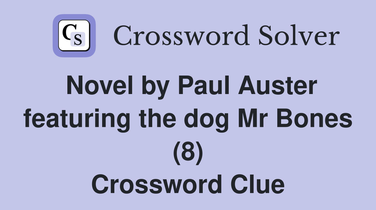 Novel by Paul Auster featuring the dog Mr Bones (8) Crossword Clue