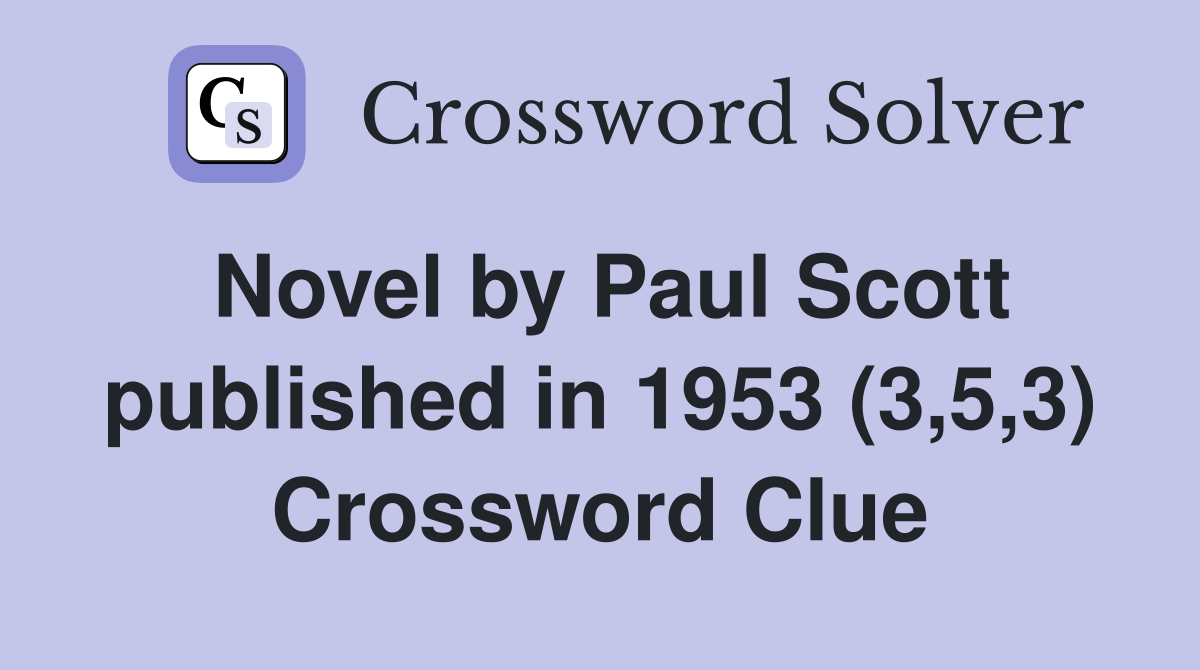 Novel by Paul Scott published in 1953 (3,5,3) Crossword Clue