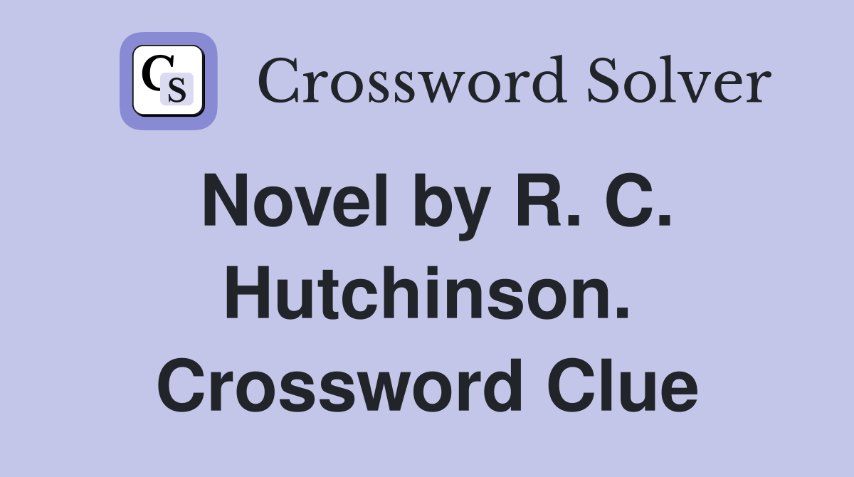 Novel by R. C. Hutchinson. Crossword Clue