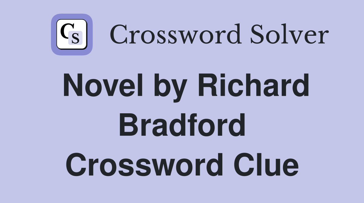 Novel by Richard Bradford Crossword Clue