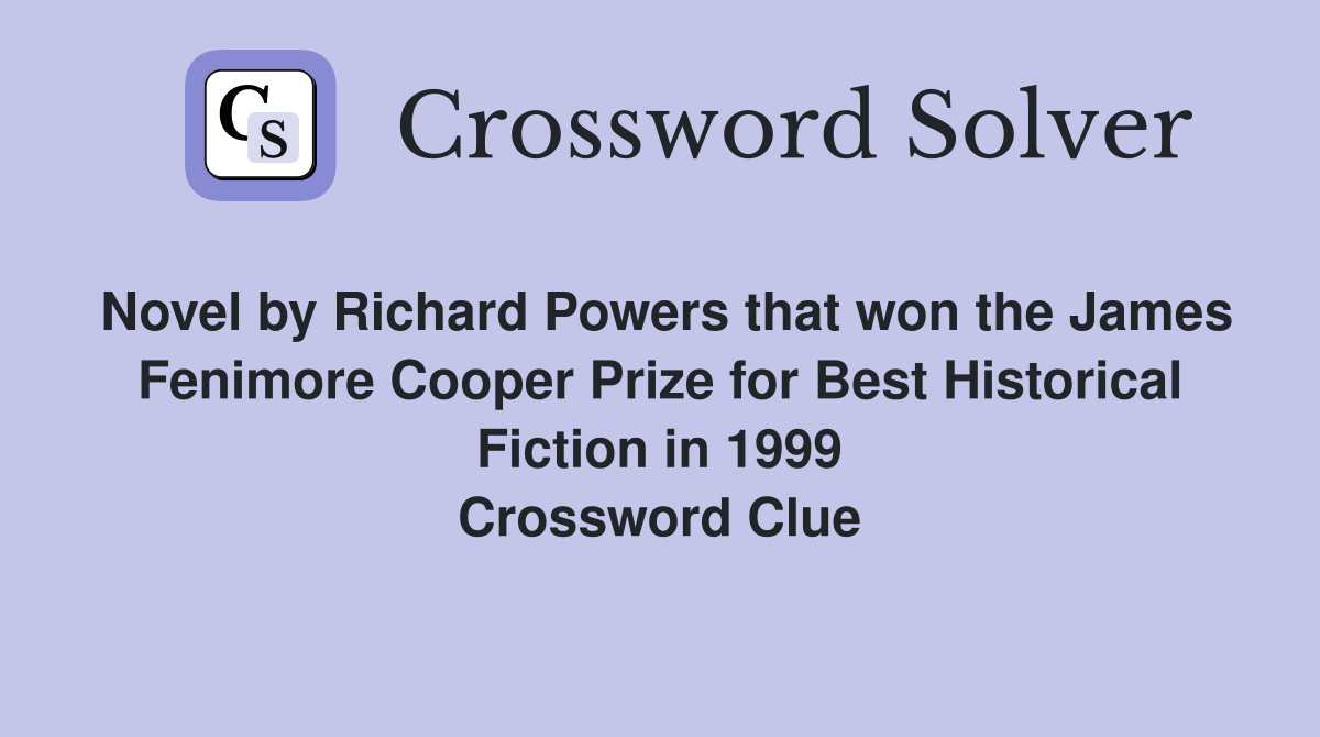 Novel by Richard Powers that won the James Fenimore Cooper Prize for Best Historical Fiction in 1999 Crossword Clue