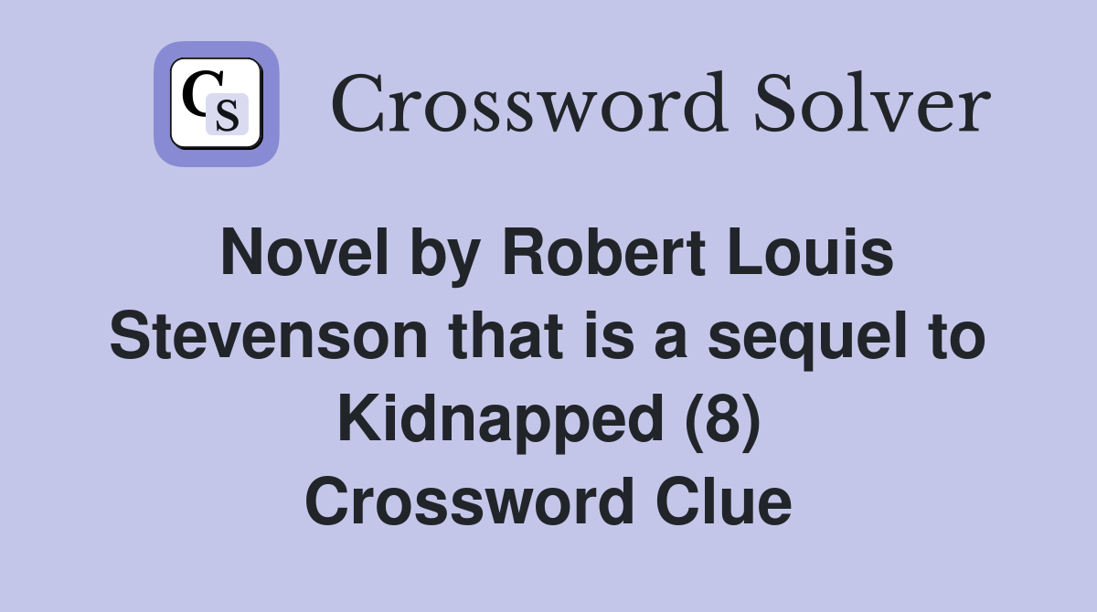 Novel by Robert Louis Stevenson that is a sequel to Kidnapped (8) Crossword Clue