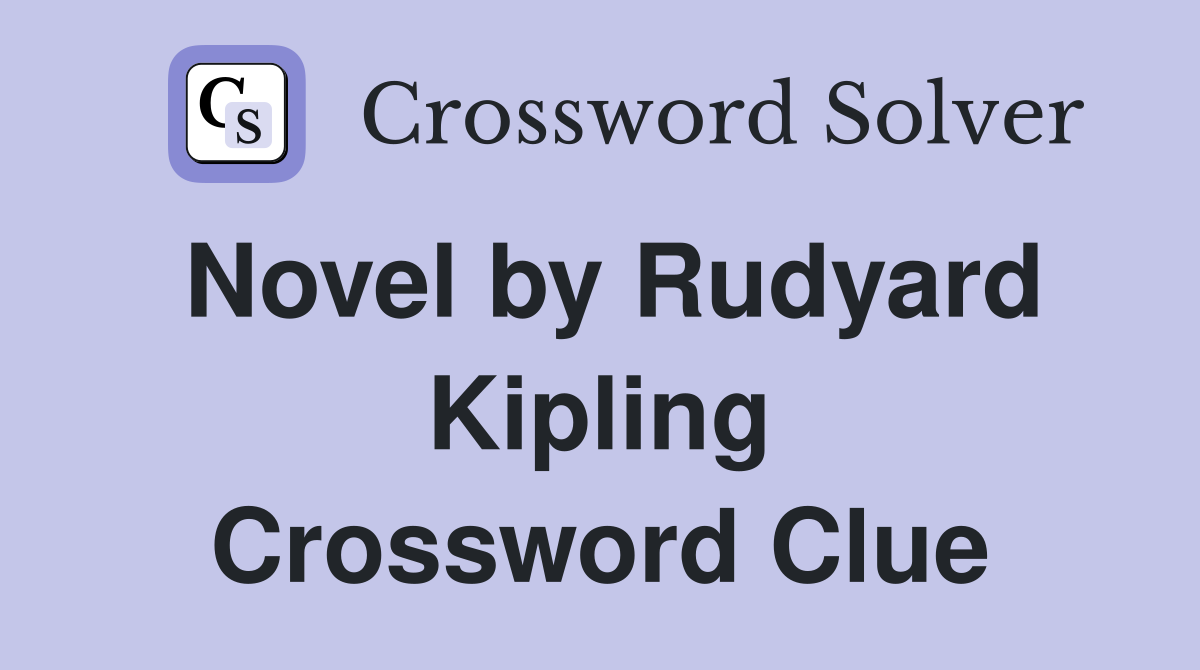 Novel by Rudyard Kipling Crossword Clue