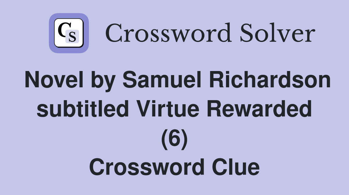 Novel by Samuel Richardson subtitled Virtue Rewarded (6) Crossword Clue