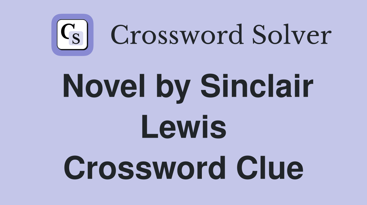 Novel by Sinclair Lewis Crossword Clue