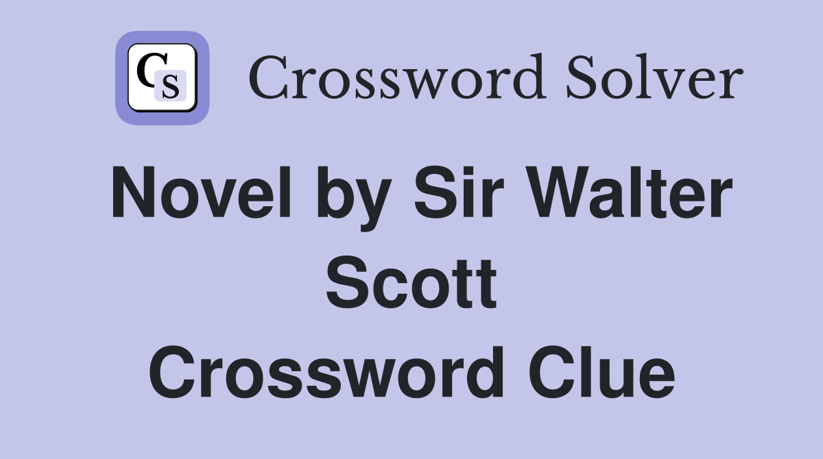Novel by Sir Walter Scott Crossword Clue