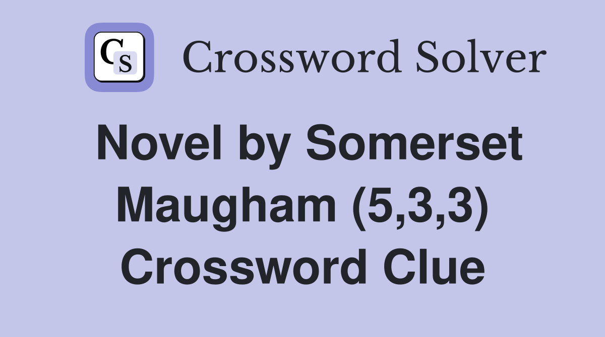 Novel by Somerset Maugham (5,3,3) Crossword Clue