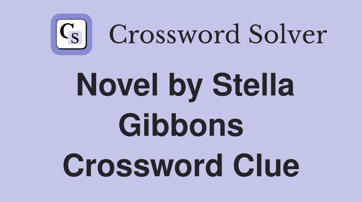 Novel by Stella Gibbons Crossword Clue
