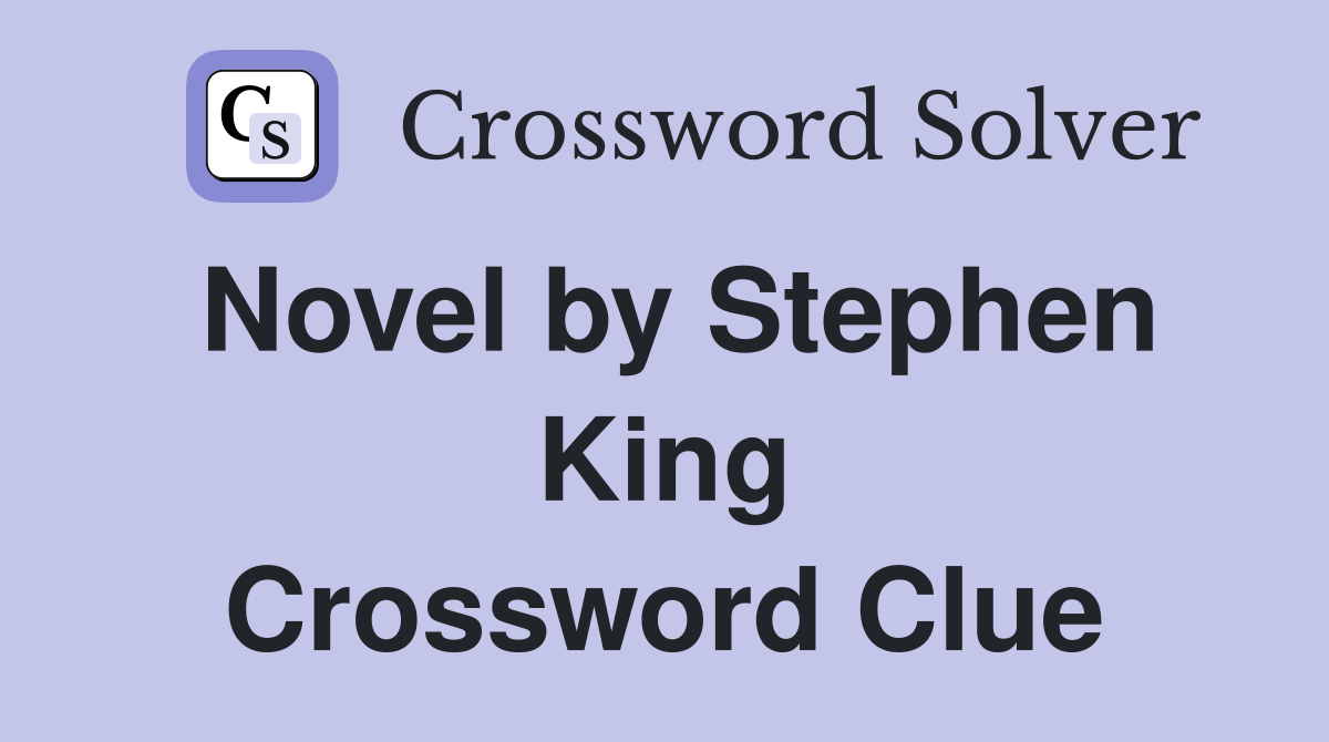 Novel by Stephen King Crossword Clue