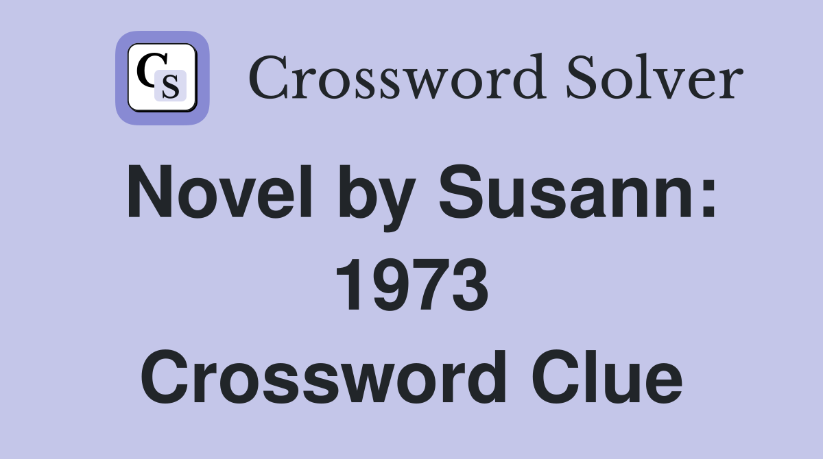 Novel by Susann: 1973 Crossword Clue