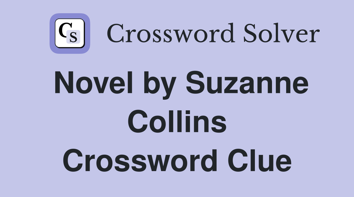 Novel by Suzanne Collins Crossword Clue